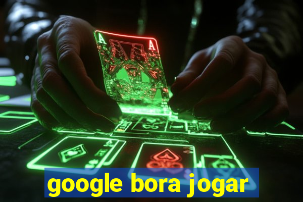 google bora jogar